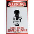   WARNING - FORGET THE DOG, BEWARE OF OWNER -  Metal Sign.  20X30.cm. fém tábla kép