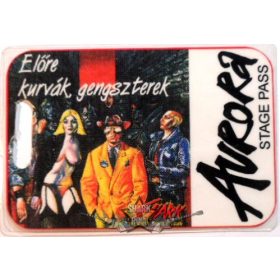 AURORA - ELŐRE KURVÁK GENGSZTEREK.  Stage pass.