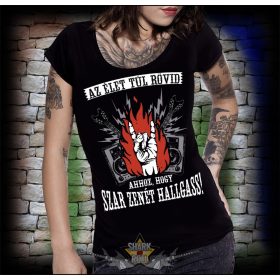   Az élet túl rövid ahhoz, hogy szar zenét halgass. MT.418.  női póló