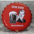   Free beer -  Tomorrow. Bottle Cap Tin Sign . 14.cm.  kerek fém tábla kép 
