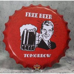 Free beer -  Tomorrow. Bottle Cap Tin Sign . 14.cm.  kerek fém tábla kép 